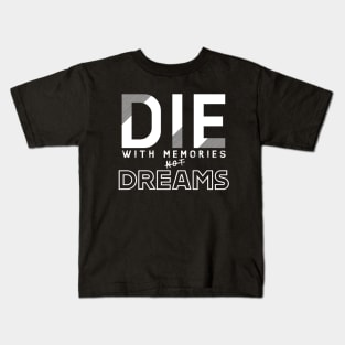 Die with memories, not dreams Kids T-Shirt